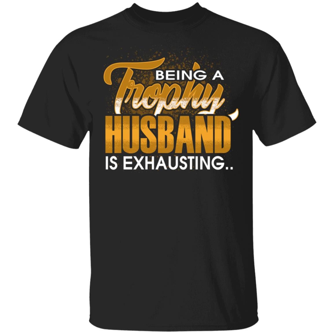 Trophy Husband T Shirt Father's Day Dad Joke Shirt - Groom Marriage Anniversary Hubby Funny Saying Shirt, Black, Unisex T-Shirt