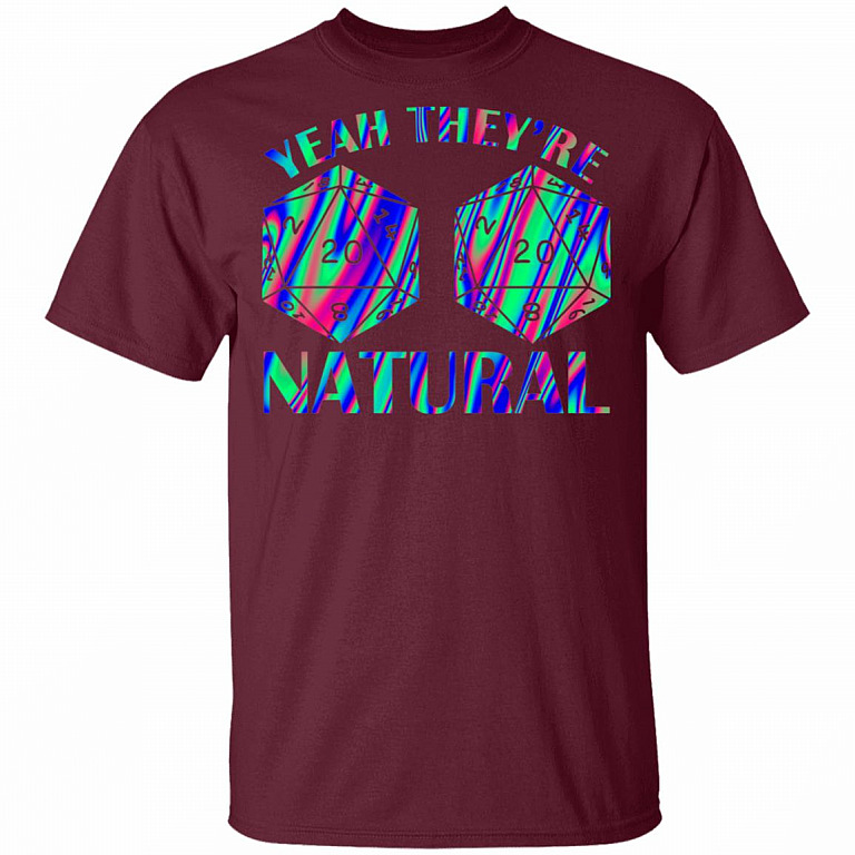Yeah They're Natural D20 Dice D&D TableTop Games Funny RPG Gamer T-shirt, Maroon, Unisex T-Shirt