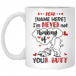 Personalized I’m Never Not Thinking Of Your Butt Funny Anniversary Gifts For Couple Ceramic Coffee Mug, White, 11 oz. White Mug