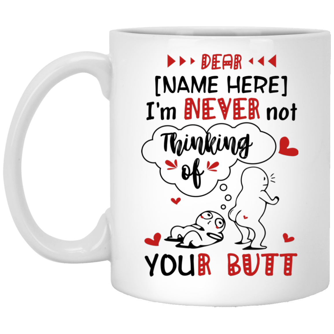 Personalized I'm Never Not Thinking Of Your Butt Funny Anniversary Gifts For Couple Ceramic Coffee Mug, White, 11 oz. White Mug Personalized I’m Never Not Thinking Of Your Butt Funny Anniversary Gifts For Couple Ceramic Coffee Mug, White, 11 oz. White Mug