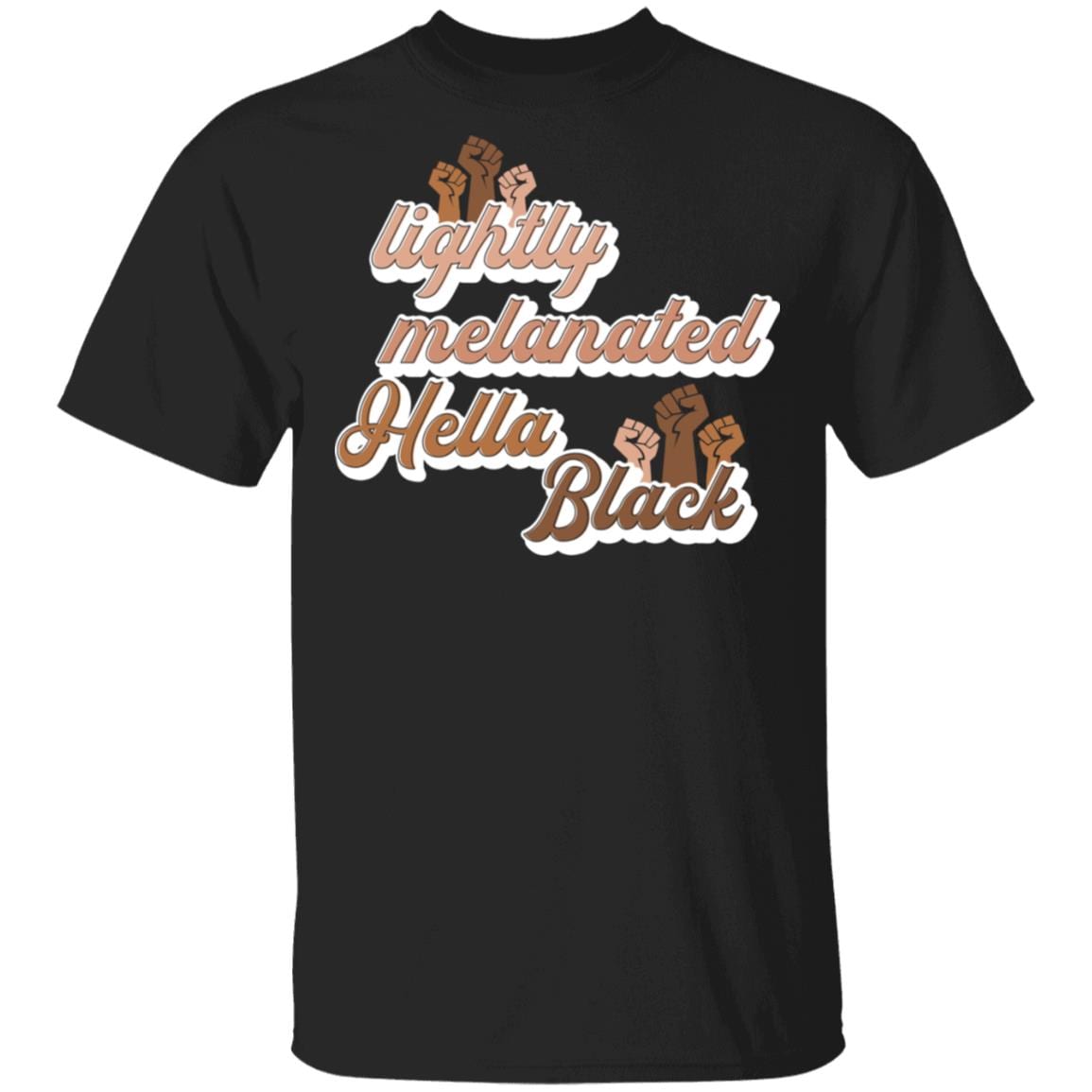 Lightly Melanated Hella Black Shirt - African Pride Gift Melanin T-Shirt - Black Fist Shirt, Black, Unisex T-Shirt