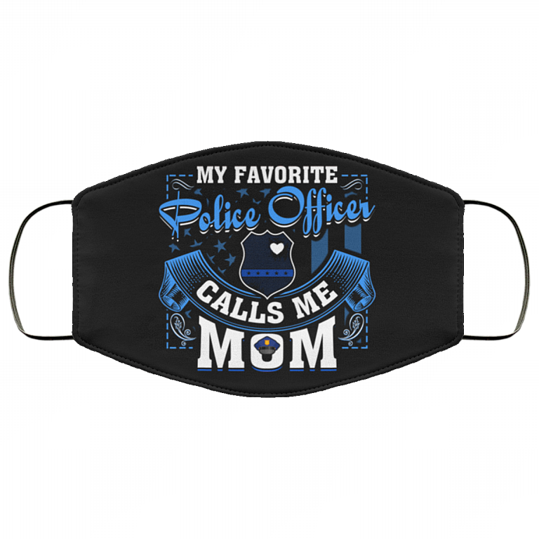 My Favorite Police Officer Calls Me Mom Washable Reusable Custom - Printed Cloth Face Mask Cover, Black, Cloth Face Cover