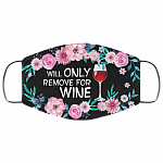Will Only Remove for Wine Floral Washable Reusable Custom - Printed Cloth Face Mask Cover, Black, Cloth Face Cover