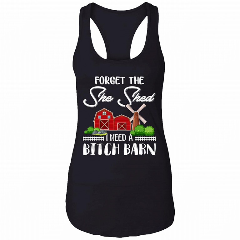 Forget The She Shed I Need A Bitch Barn Cotton Tank Top Tee - Ladies Racerback Tank, Black, Ladies Racerback Tank