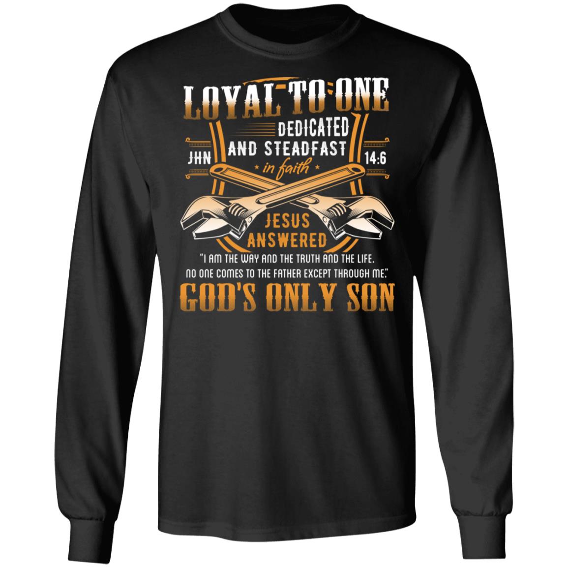 Loyal to One Jesus Is the Way the Life the Truth God's Only Son Hoodie - Sweatshirt, Black, Long Sleeve