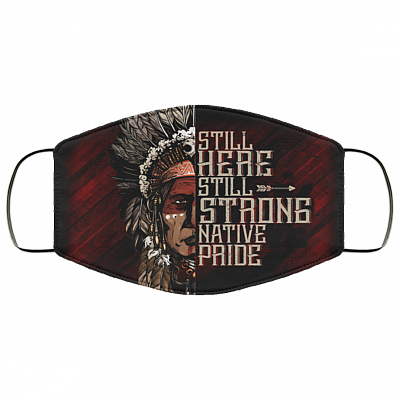 Still Here Still Strong Native Pride Native American Washable Reusable Custom Printed Cloth Face Mask Cover, Black, Cloth Face Cover