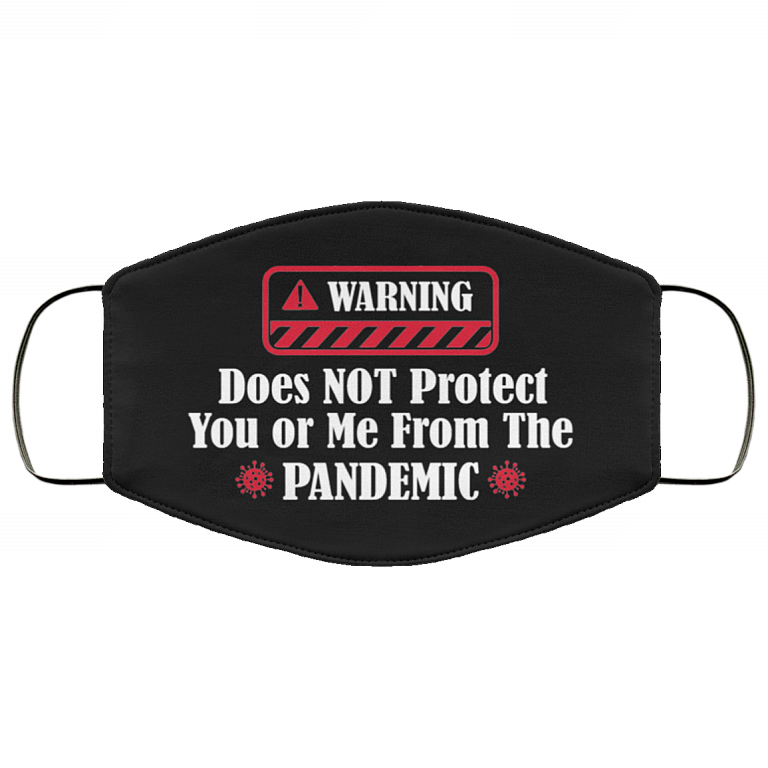 Warning Does Not Protect You Or Me From The Pandemic Washable Reusable Custom - Printed Cloth Face Mask Cover, Black, Cloth Face Cover