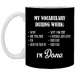 My Vocabulary During Work What Are You Sure Ok Shut the Fuck Up Coffee Mug - Beer Stein - Water Bottle, Black, 11 oz. White Mug