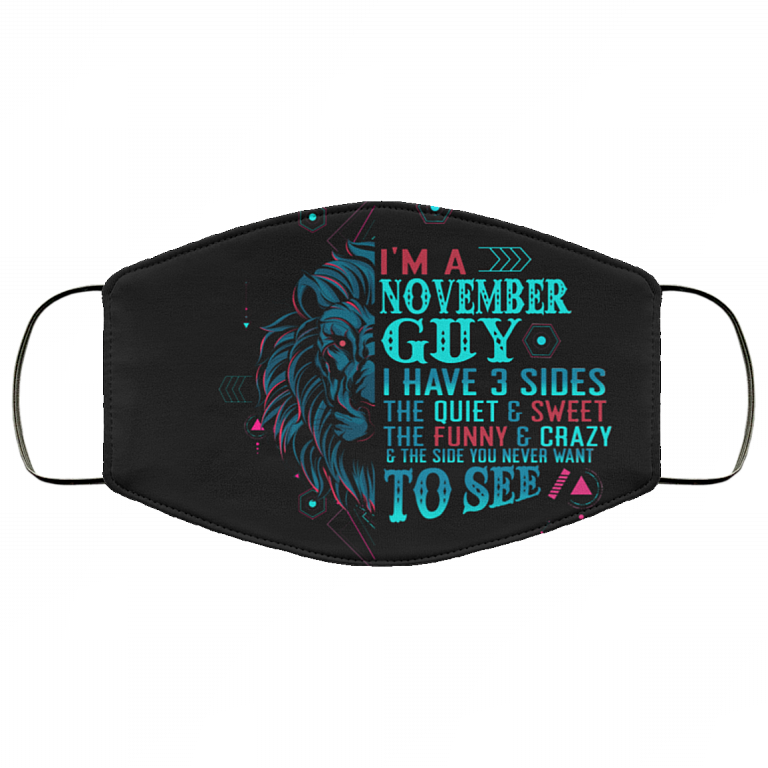 I'm a November Guy I Have 3 Sides You Never Want to See Washable Reusable Custom - Printed Cloth Face Mask Cover, Black, Cloth Face Cover