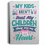 My Kids Aren't Just My Children They Are My Heart - Mom Dad Wrapped Framed Canvas Prints - Unframed Poster, White, 0.75'' Framed Canvas