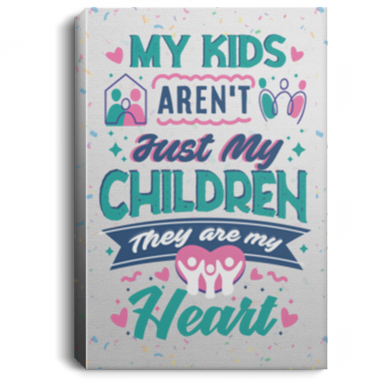 My Kids Aren't Just My Children They Are My Heart - Mom Dad Wrapped Framed Canvas Prints - Unframed Poster, White, 0.75'' Framed Canvas