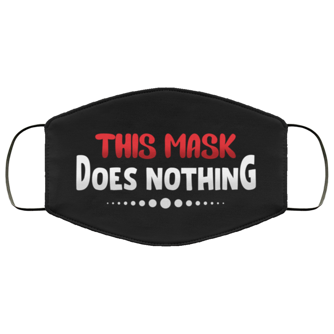 This Mask Does Nothing Washable Reusable Custom Printed Cloth Face Mask Cover, Black, Cloth Face Cover This Mask Does Nothing Washable Reusable Custom Printed Cloth Face Mask Cover, Black, Cloth Face Cover