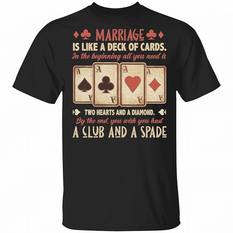 Marriage Is Like a Deck of Cards Hearts And A Diamond A Club And A Spade T-Shirt - Funny Marriage Quote Shirt, Black, Unisex T-Shirt
