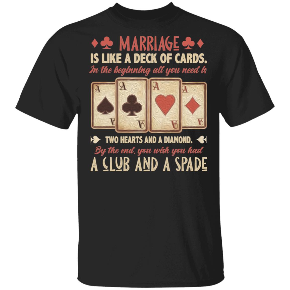 Marriage Is Like a Deck of Cards Hearts And A Diamond A Club And A Spade T-Shirt - Funny Marriage Quote Shirt, Black, Unisex T-Shirt