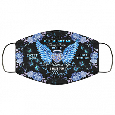 You Taught Me Many Things In Life - I Miss You Mom Washable Reusable Custom - Printed Cloth Face Mask Cover, White, Cloth Face Cover