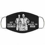 Get Back Ya Bast*rd I'll Break Ya Legs Washable Reusable Custom - Printed Cloth Face Mask Cover, Black, Cloth Face Cover