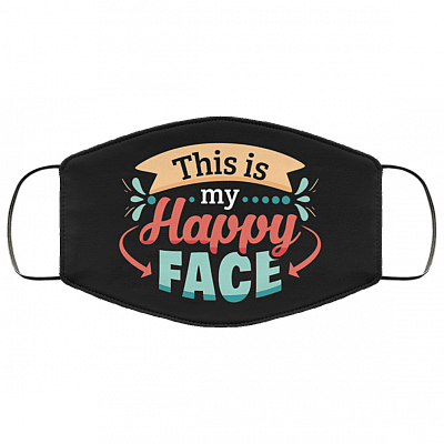This Is My Happy Face Washable Reusable Custom – Printed Cloth Face Mask Cover - Funny Quarantine Face Mask, Black, Cloth Face Mask