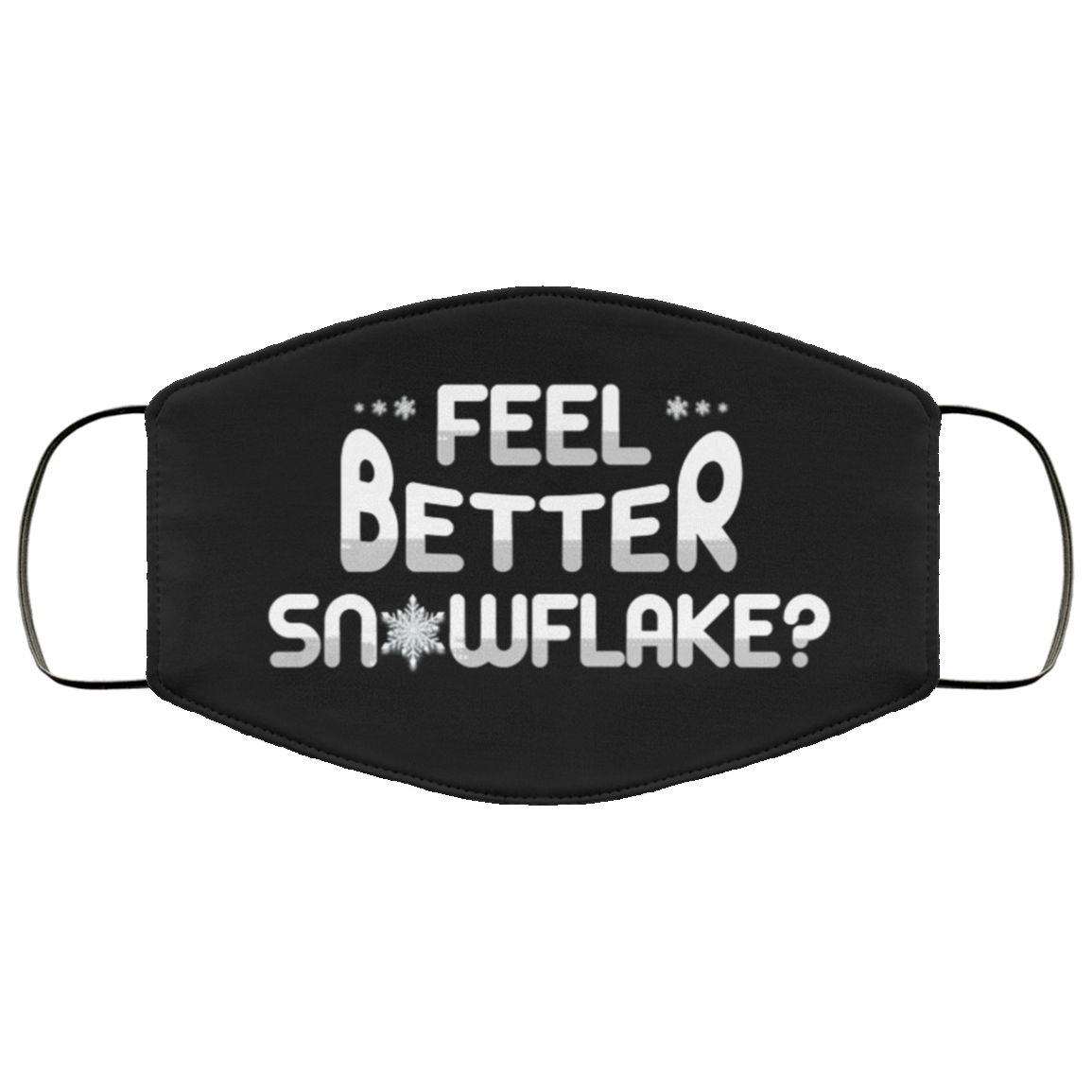 Feel Better Snowflake Funny Sarcastic Washable Reusable Custom Printed Cloth Face Mask Cover, Black, Cloth Face Cover Feel Better Snowflake Funny Sarcastic Washable Reusable Custom Printed Cloth Face Mask Cover, Black, Cloth Face Cover