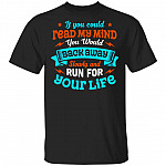 If You Could Read My Mind You Would Back Away Slowly And Run For Your Life T-Shirt, Black, Unisex T-Shirt