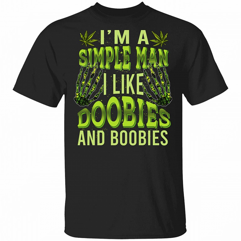 I'm A Simple Man I Like Doobies and Boobies T-Shirt - Funny Cannabis Stoner 420 Joke Weed Meme Gift Tee Shirt, Black, Unisex T-Shirt