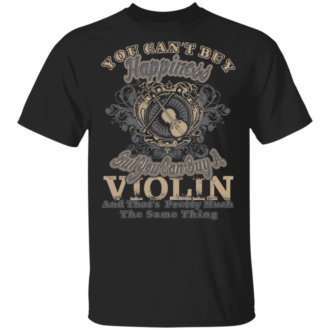You Can't Buy Happiness But You Can Buy A Violin That's Pretty Much The Same Thing T-Shirt, Black, Unisex T-Shirt
