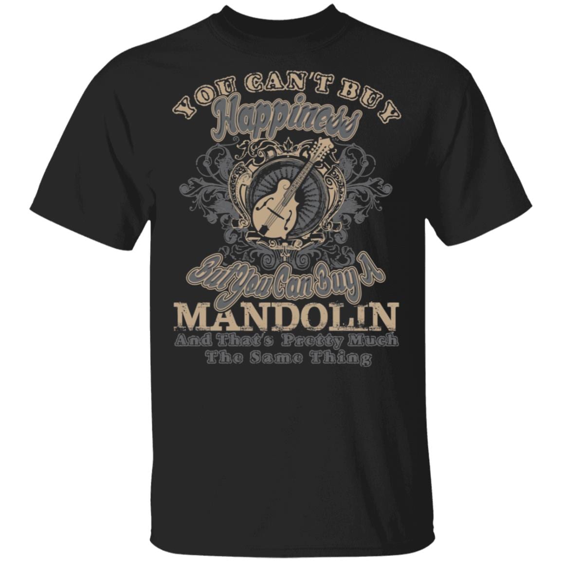 You Can't Buy Happiness But You Can Buy An F Style Mandolin That's Pretty Much The Same Thing T-Shirt, Black, Unisex T-Shirt