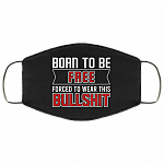 Born To Be Free Forced To Wear This BullShit Washable Reusable Custom – Printed Cloth Face Mask Cover, White, Cloth Face Cover