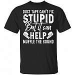 Duct Tape Cant Fix Stupid But It Can Help Muffle The Sound T-Shirt - Funny Stupid People Shirt, Black, Unisex T-Shirt