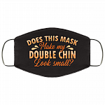 Does This Mask Make My Double Chin Look Small Washable Reusable Custom - Printed Cloth Face Mask Cover, White, Cloth Face Cover