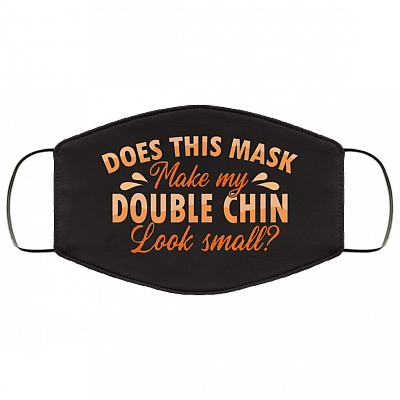 Does This Mask Make My Double Chin Look Small Washable Reusable Custom - Printed Cloth Face Mask Cover, White, Cloth Face Cover