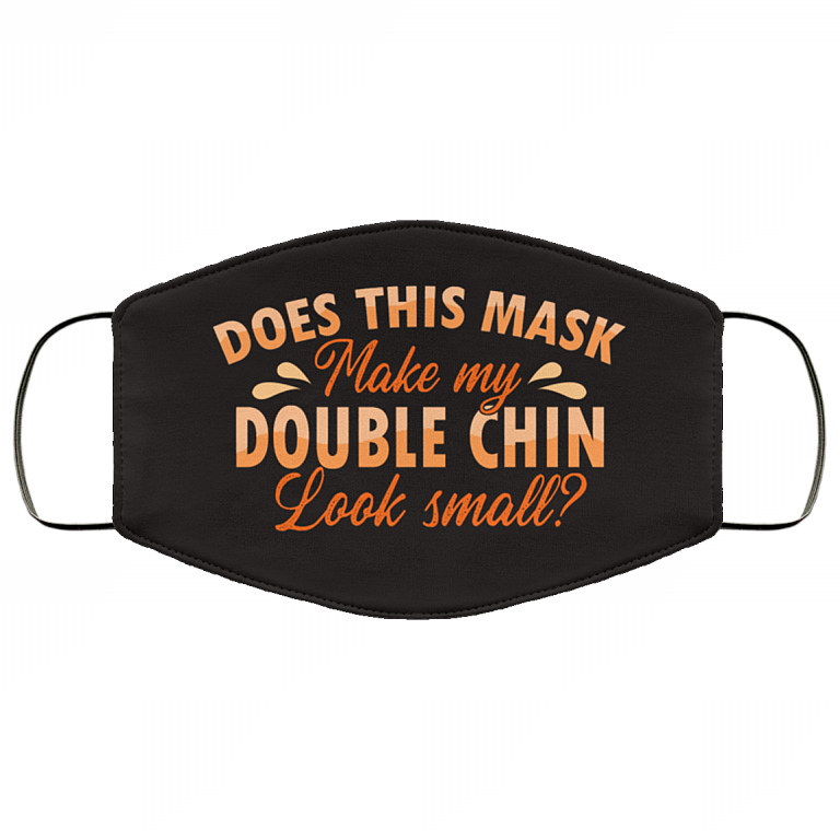 Does This Mask Make My Double Chin Look Small Washable Reusable Custom - Printed Cloth Face Mask Cover, White, Cloth Face Cover