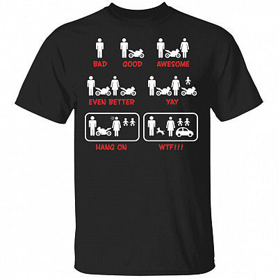 Biker Bad Good Awesome Even Better Yay Hang On WTF T-Shirt - Funny Biker Shirt, Black, Unisex T-Shirt