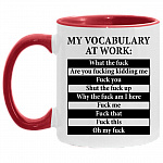 My Vocabulary At Work What The Fuck Are You Fucking Kidding Me Accent Coffee Mug, White/Red, 11 oz. Accent Mug