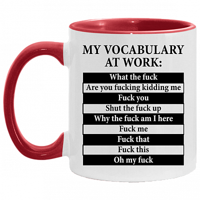 My Vocabulary At Work What The Fuck Are You Fucking Kidding Me Accent Coffee Mug, White/Red, 11 oz. Accent Mug