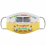 In A World Where You Can Be Anything Be Kind Washable Reusable Custom – Printed Cloth Face Mask Cover, White, Cloth Face Cover