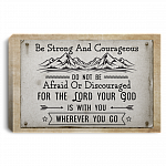Be Strong and Courageous for the Lord Your God Is with You Wherever Gallery Wrapped Framed Canvas Prints, White, 0.75'' Framed Canvas Be Strong and Courageous for the Lord Your God Is with You Wherever Gallery Wrapped Framed Canvas Prints, White, 0.75'' Framed Canvas