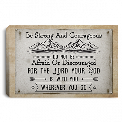Be Strong and Courageous for the Lord Your God Is with You Wherever Gallery Wrapped Framed Canvas Prints, White, 0.75'' Framed Canvas