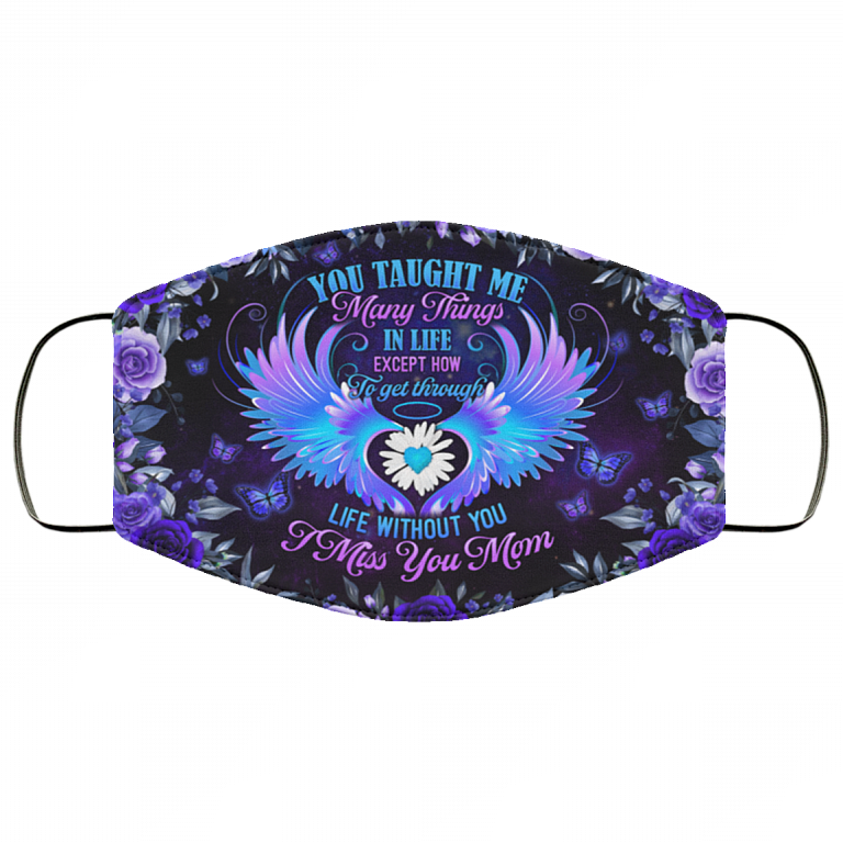 You Taught Me Many Things In Life I Miss You Mom Washable Reusable Custom - Printed Cloth Face Mask Cover, White, Cloth Face Cover