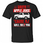 Drink Apple Juice 'Cause OJ Will Kill You T-Shirt, Black, Unisex T-Shirt