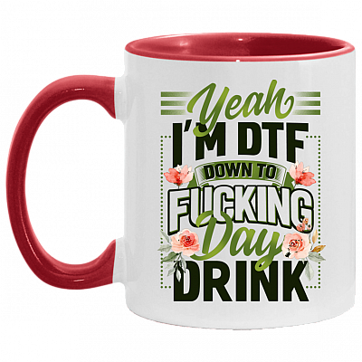 Yeah I'm DTF Down To Fucking Day Drink Accent Mug, White/Red, 11 oz. Accent Mug