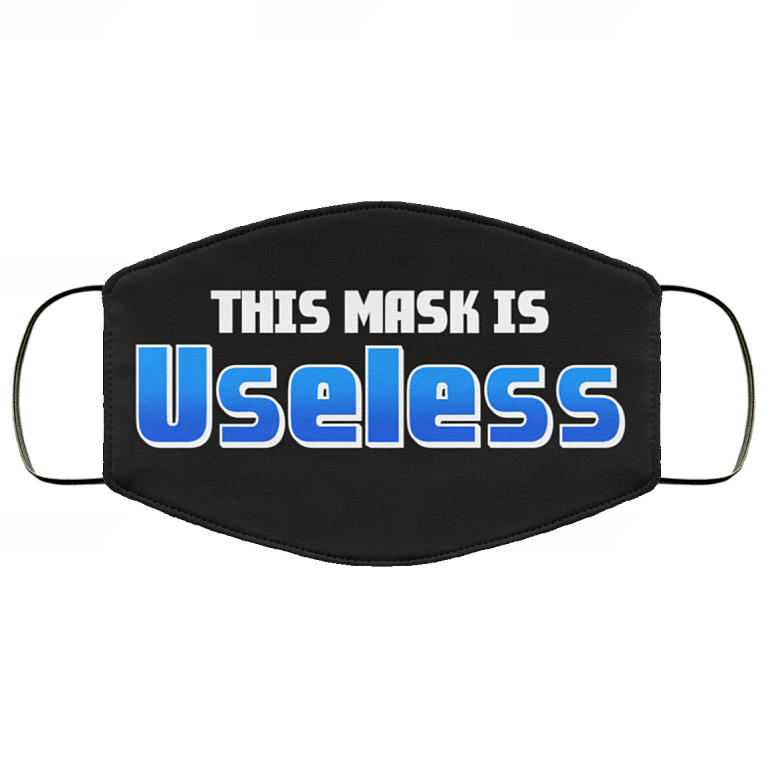 This Mask Is Useless Washable Reusable Custom – Printed Cloth Face Mask Cover, White, Cloth Face Cover