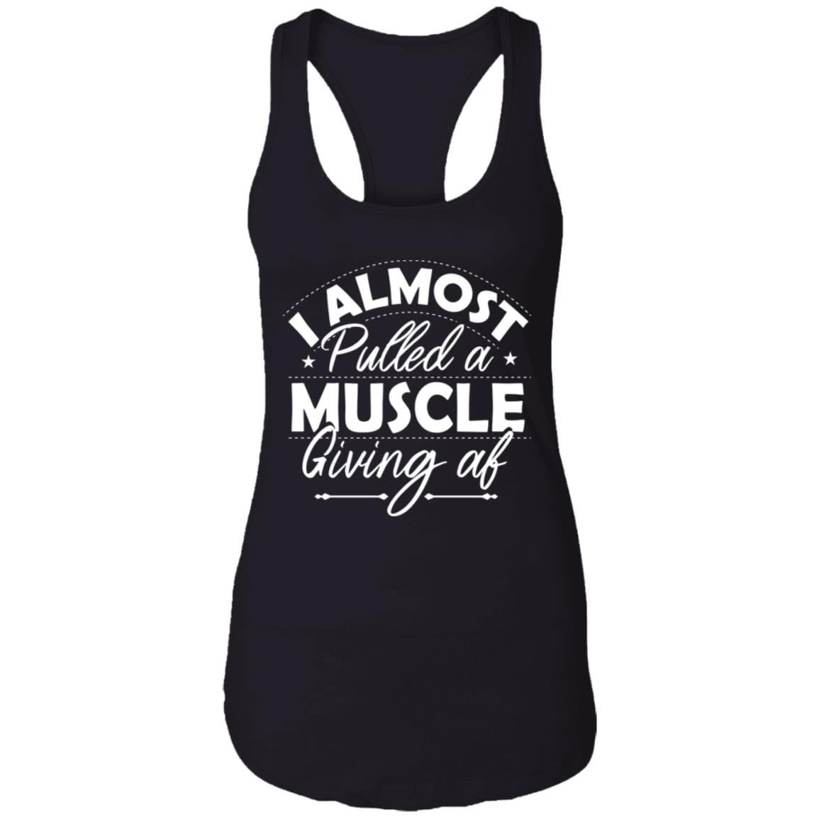 I Almost Pulled A Muscle Giving Af Cotton Tank Top Tee - Ladies Racerback Tank, Black, Ladies Racerback Tank