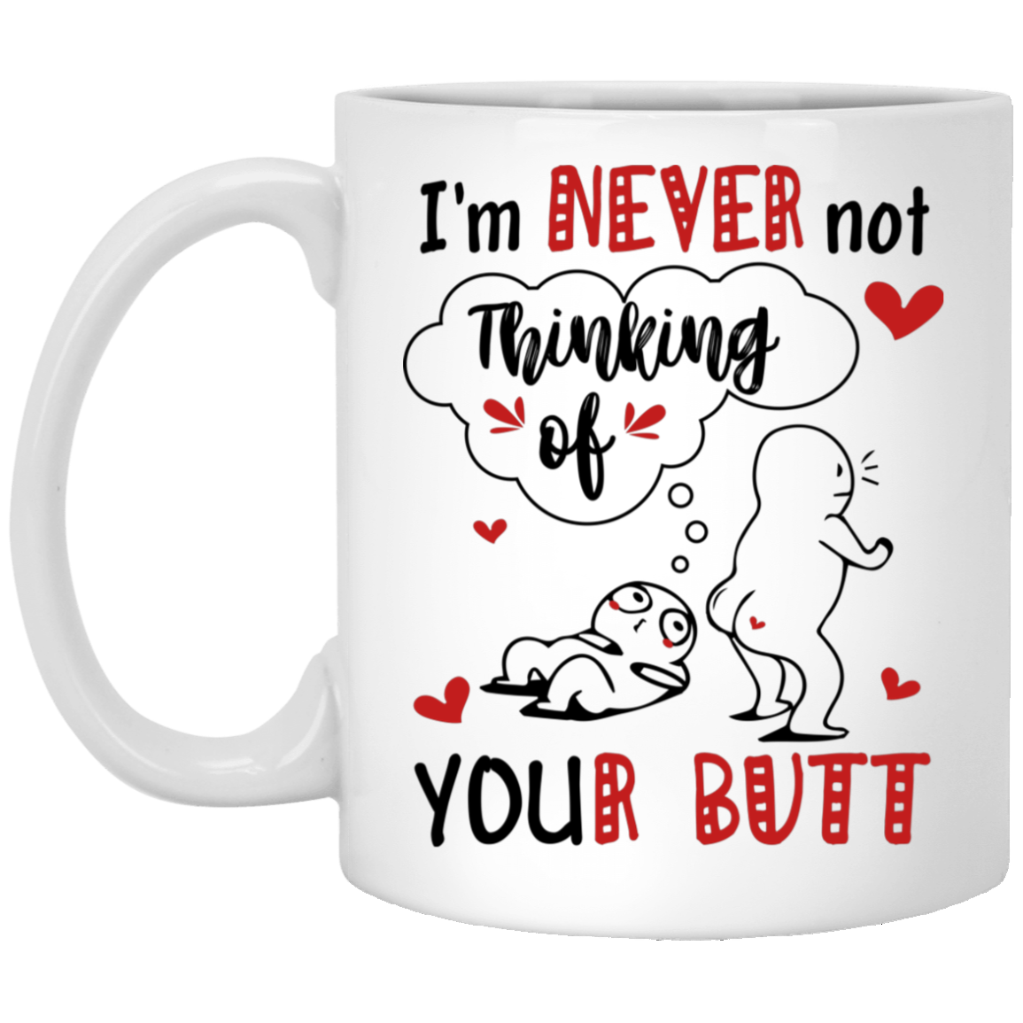 I'm Never Not Thinking Of Your Butt Funny Anniversary Gifts For Couple Ceramic Coffee Mug - Beer Stein, White, 11 oz. White Mug I’m Never Not Thinking Of Your Butt Funny Anniversary Gifts For Couple Ceramic Coffee Mug - Beer Stein, White, 11 oz. White Mug