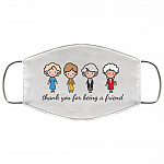 Thank You for Being a Friend Golden Girls Washable Reusable Custom – Printed Cloth Face Mask Cover, White, Cloth Face Cover