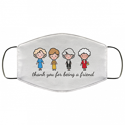 Thank You for Being a Friend Golden Girls Washable Reusable Custom – Printed Cloth Face Mask Cover, White, Cloth Face Cover