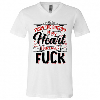 From The Bottom Of My Heart I Don't Give A Fuck T-Shirt - V-Neck Shirt - Funny Sarcasm Shirt, White, V-Neck T-Shirt