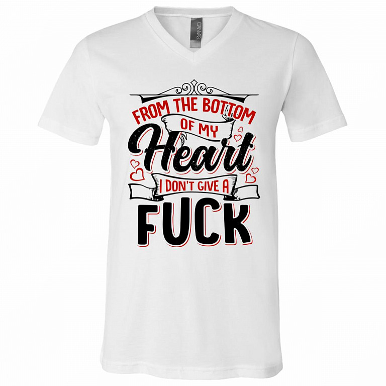 From The Bottom Of My Heart I Don't Give A Fuck T-Shirt - V-Neck Shirt - Funny Sarcasm Shirt, White, V-Neck T-Shirt