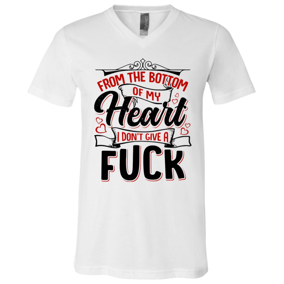 From The Bottom Of My Heart I Don't Give A Fuck T-Shirt - V-Neck Shirt - Funny Sarcasm Shirt, White, V-Neck T-Shirt