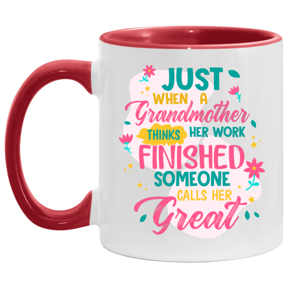 Just When A Grandmother Thinks Her Work Finished Someone Calls Her Great Accent Mug, White/Red, 11 oz. Accent Mug Just When A Grandmother Thinks Her Work Finished Someone Calls Her Great Accent Mug, White/Red, 11 oz. Accent Mug