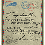 Letter From Dad Saying To My Daughter Even When I'm Not Close By Fleece Blanket Sherpa Blanket Woven Blanket, White, Cozy Plush Fleece Blanket - 50x60